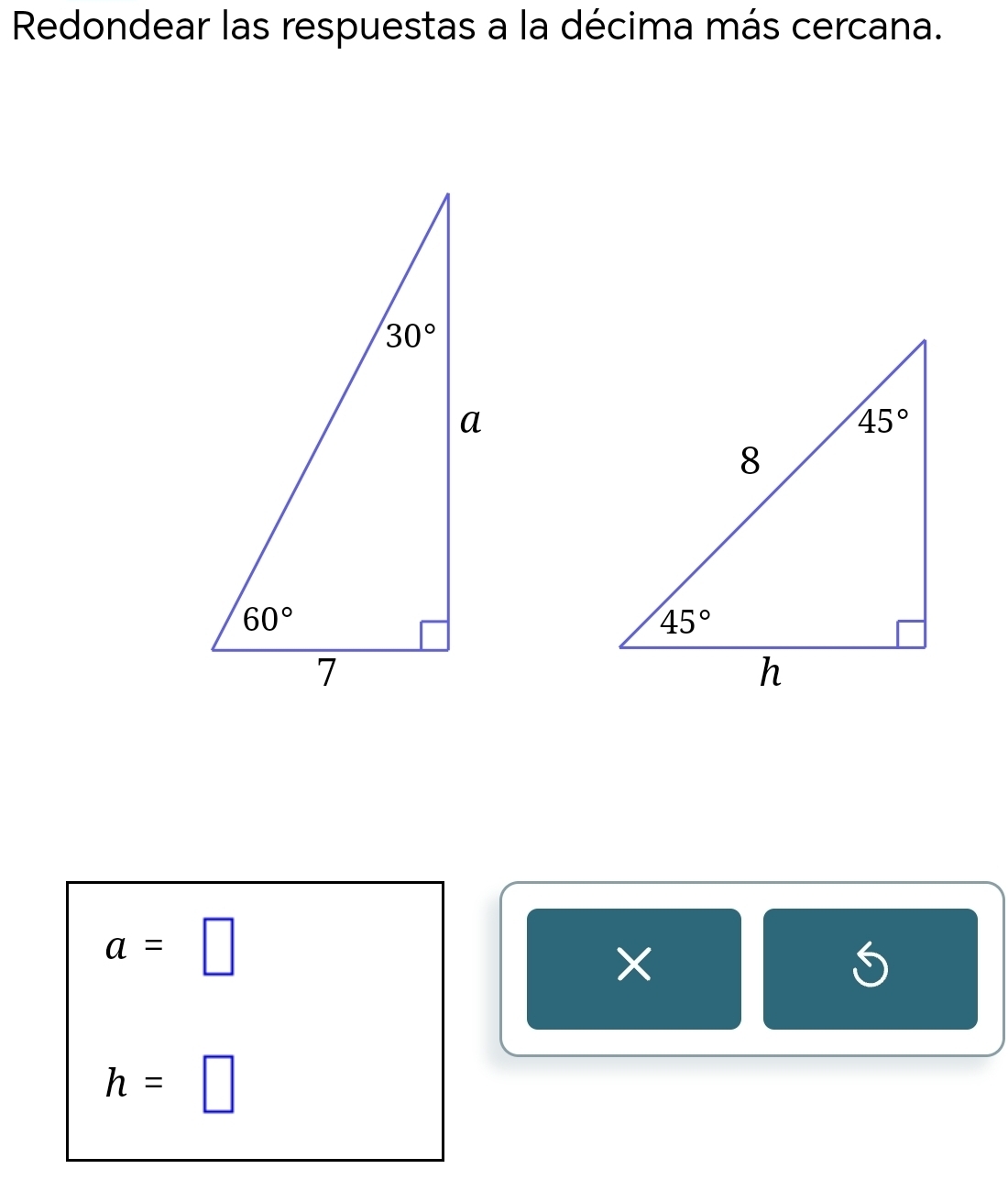 Redondear las respuestas a la décima más cercana.
a=□
×
h=□