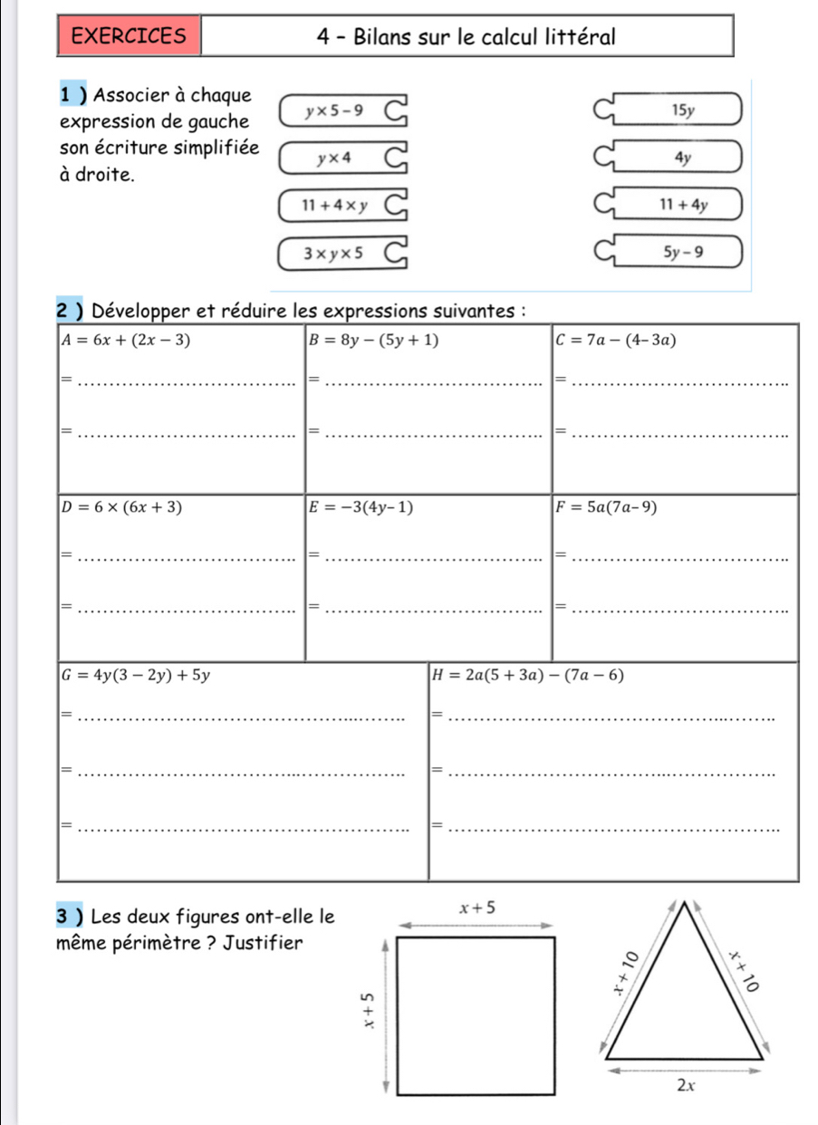 EXERCICES  4 - Bilans sur le calcul littéral
1 ) Associer à chaque 15y
expression de gauche y* 5-9
son écriture simplifiée y* 4 4y
à droite.
11+4* y
11+4y
3* y* 5
5y-9
3 Les deux figures ont-elle le
même périmètre ? Justifier