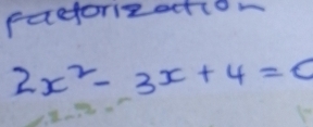 padorizection
2x^2-3x+4=0