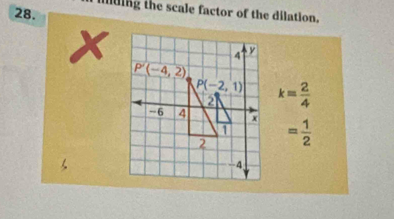 mding the scale factor of the dilation.
28.
a
k= 2/4 
= 1/2 