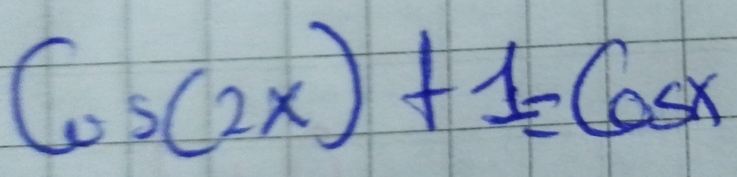 Cos(2x)+1=Cosx