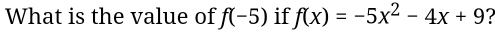 What is the value of f(-5) if f(x)=-5x^2-4x+9