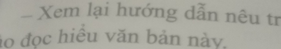 Xem lại hướng dẫn nêu tr 
áo đọc hiều văn bản này.