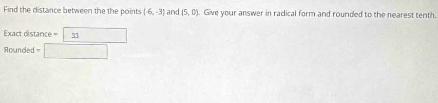 Solved: Find the distance between the the points (-6,-3) and (5,0 ...