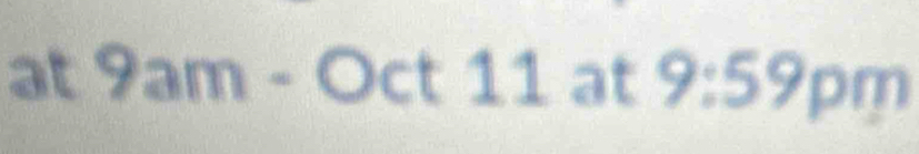 at 9am-Oct11 at 9:59 pm