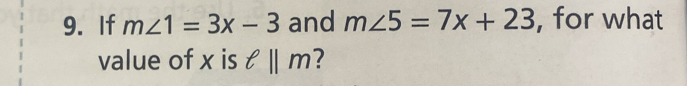 If m∠ 1=3x-3 and m∠ 5=7x+23 , for what 
value of x is ell ||m 7