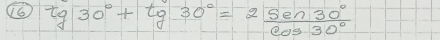 16 tg30°+tg30°=2 sin 30°/cos 30° 