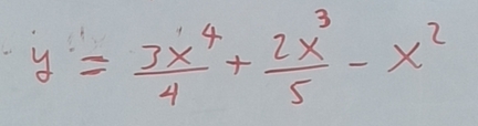 y= 3x^4/4 + 2x^3/5 -x^2