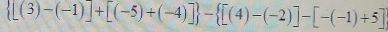  [(3)-(-1)]+[(-5)+(-4)] - [(4)-(-2)]-[-(-1)+5]