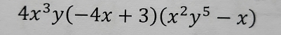 4x^3y(-4x+3)(x^2y^5-x)