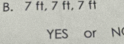 7 ft, 7 ft, 7 ft
YES or N