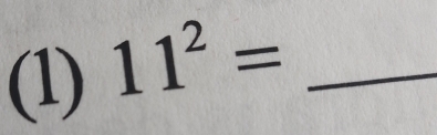 (1) 11^2= _