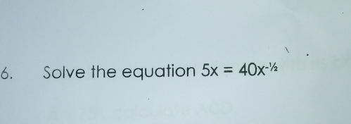 Solve the equation 5x=40x^(-1/2)