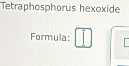 Tetraphosphorus hexoxide 
Formula: |