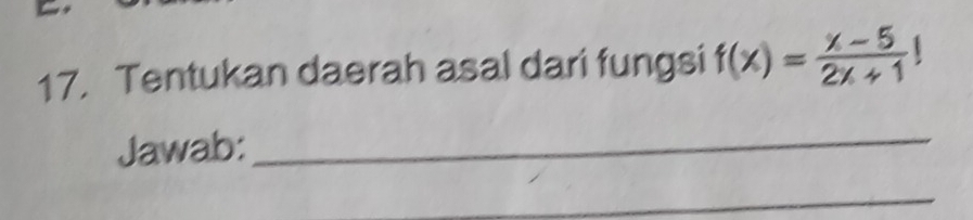 Tentukan daerah asal dari fungsi f(x)= (x-5)/2x+1 
Jawab:_ 
_