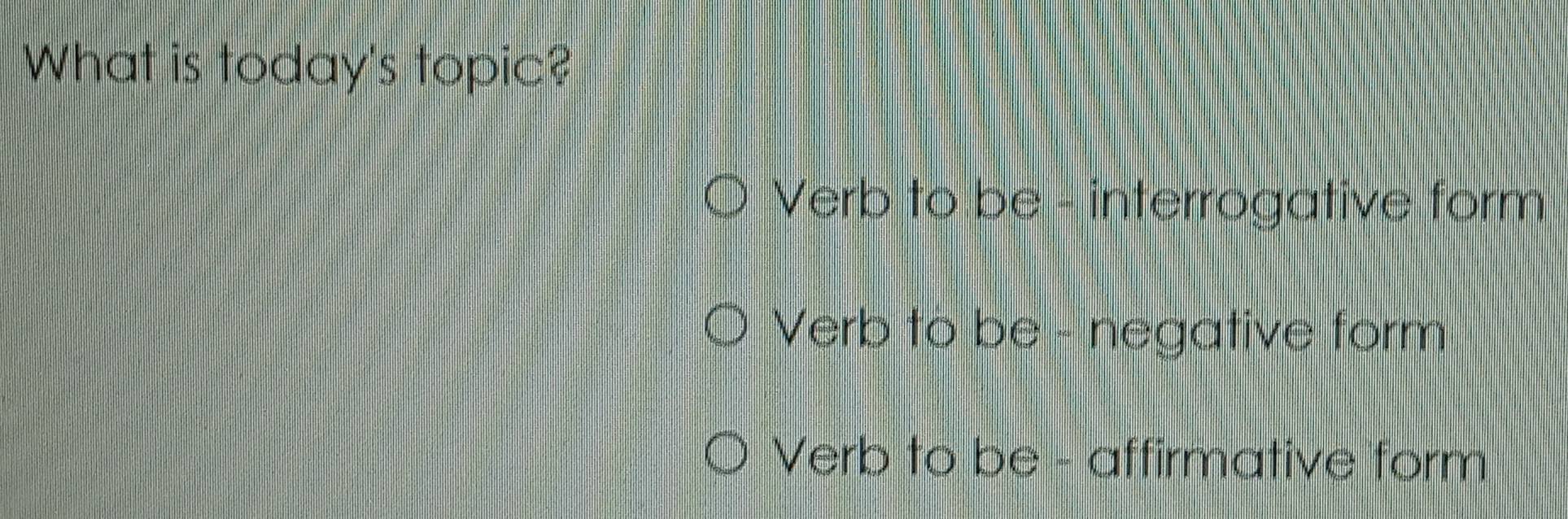 Resuelto:What is today's topic? Verb to be - interrogative form Verb to ...
