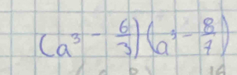 (a^3- 6/3 )(a^3- 8/7 )
1A