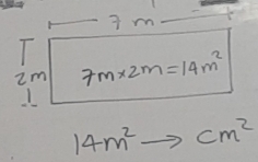 3 m
2m 7m* 2m=14m^2
1
14m^2 cm^2