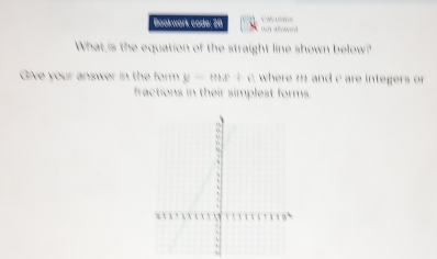 Dookwark code: 20 un aewet C t 
What is the equation of the straight line shown below? 
Give your answer in the form y-mx+n where m and c are integers or 
fractions in their simplest forms.