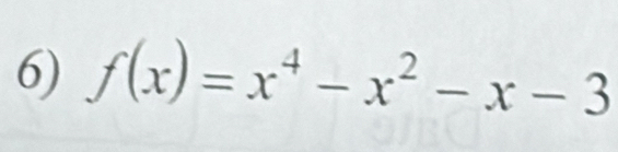 f(x)=x^4-x^2-x-3