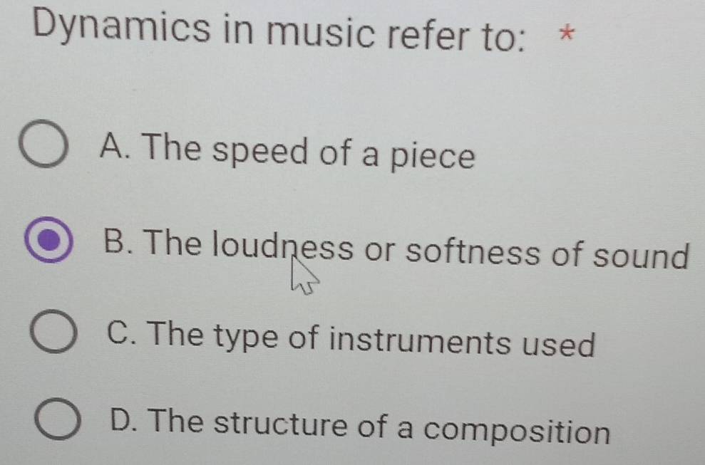 Solved: Dynamics in music refer to: * A. The speed of a piece B. The ...