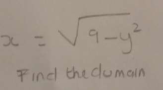 x=sqrt(9-y^2)
Find the dumain