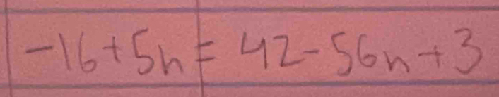 -16+5h=42-56n+3