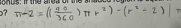 π -2=(( 40/360 )π r^2)-(r^2/ 2) T