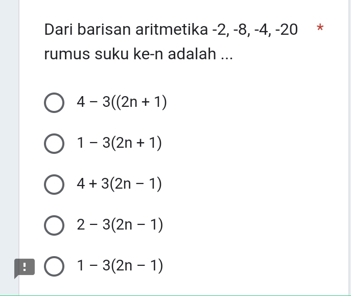 Dari barisan aritmetika -2, -8, -4, -20 *
rumus suku ke-n adalah ...
4-3((2n+1)
1-3(2n+1)
4+3(2n-1)
2-3(2n-1)! 1-3(2n-1)