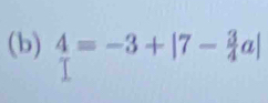  4/1 =-3+|7- 3/4 a|