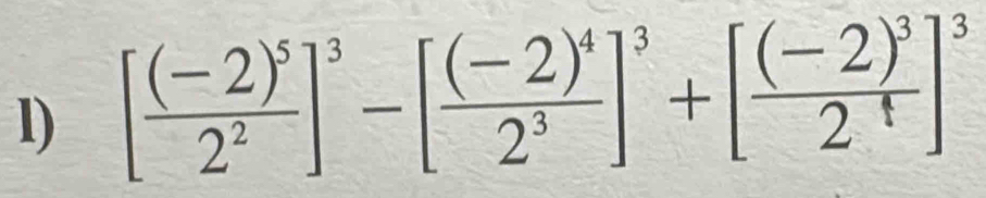 [frac (-2)^52^2]^3-[frac (-2)^42^3]^3+[frac (-2)^32^4]^3