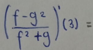 ( (f-g^2)/f^2+g )'(3)=