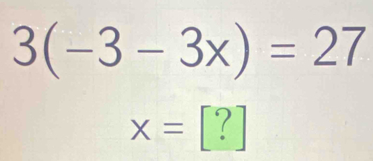 3(-3-3x)=27
x=