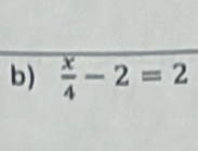  x/4 -2=2