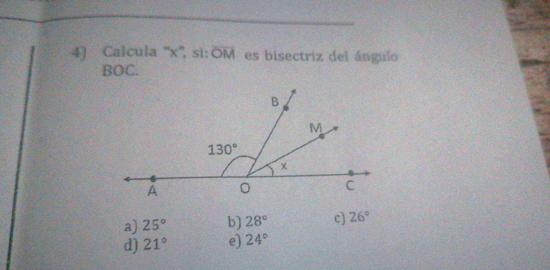 Calcula '''x'', si: overline OM es bisectriz del ángulo
BOC.
a) 25°
b) 28°
c) 26°
d) 21°
e) 24°