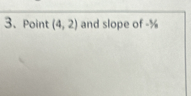 Point (4,2) and slope of -%