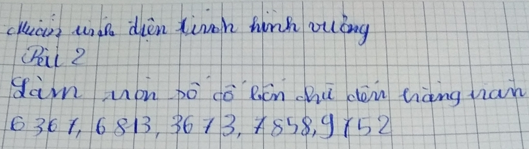 cluan uidh dien tingn hinh oung 
(Pii 2 
dàm Mon bò dō Bón chú dén tàng han
6361, 6 813, 3673, X858, 9X52