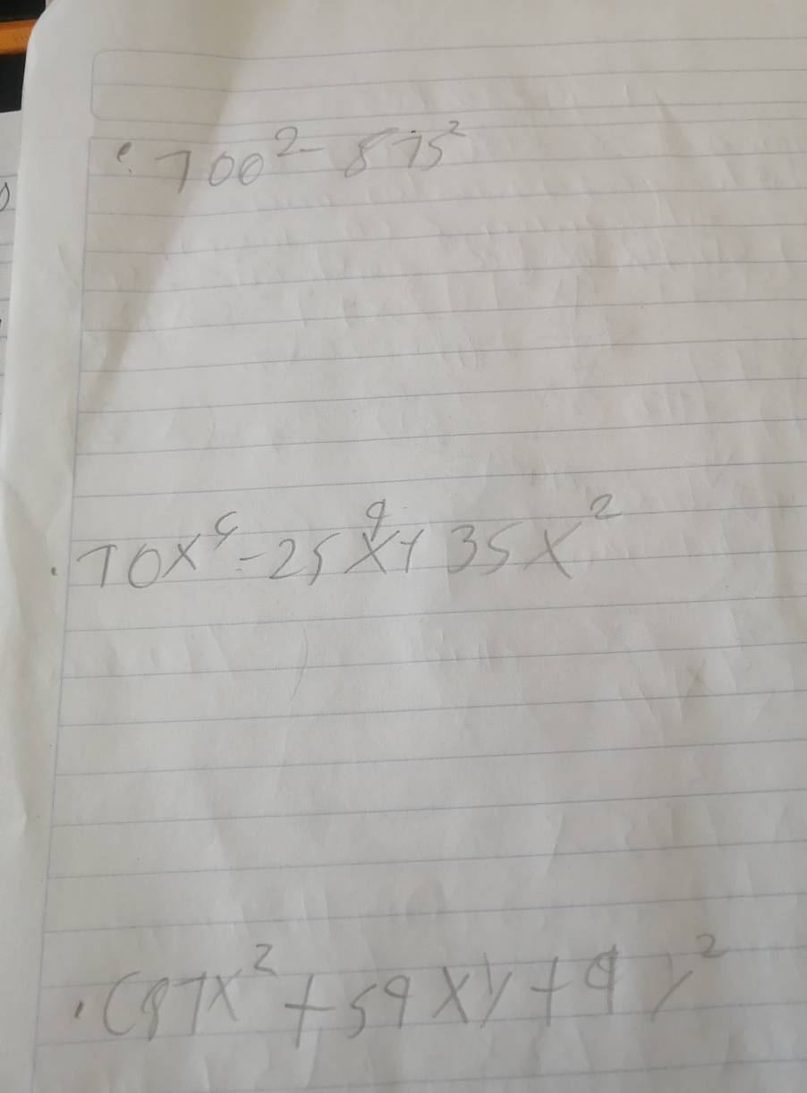 700^2-875^2
70x^6-25x^4+35x^2
1 (87x^2+59xy+9y^2