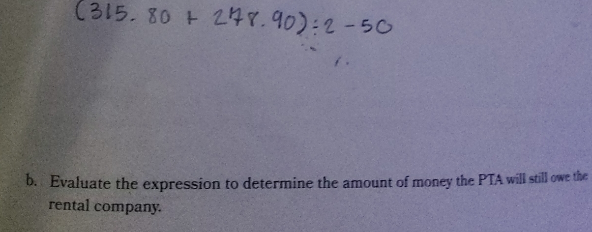 Evaluate the expression to determine the amount of money the PTA will still owe the 
rental company.