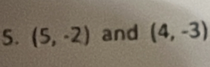 (5,-2) and (4,-3)