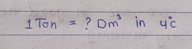 1Ton= ? Dm^3 in 4°C