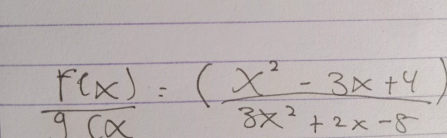  f(x)/g(x = (x^2-3x+4)/3x^2+2x-8 