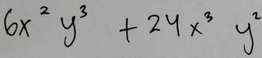 6x^2y^3+24x^3y^2