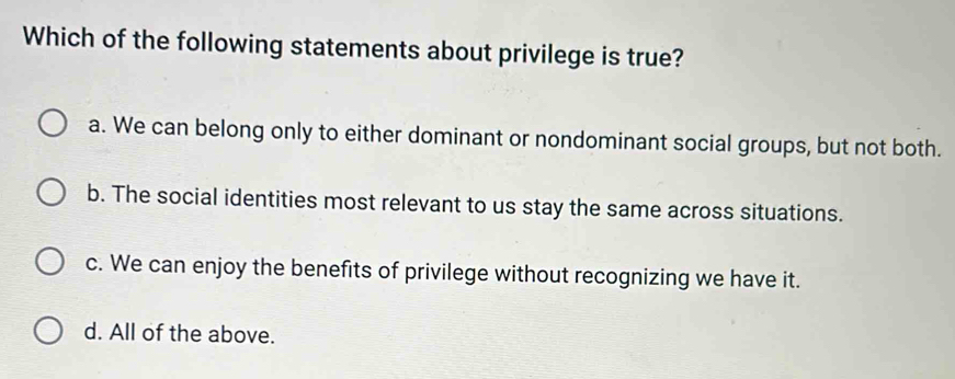 Solved: Which of the following statements about privilege is true? a ...