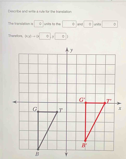 Describe and write a rule for the translation
The translation is o units to the 。 and C units □°
Therefore, (x,y)to (x0,y□ )
x
B