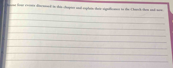 Choose four events discussed in this chapter and explain their significance to the Church then and now. 
_ 
_ 
2._ 
_ 
3._ 
_ 
_ 
_