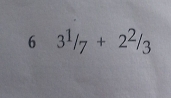 6 3^1/_7+2^2/_3