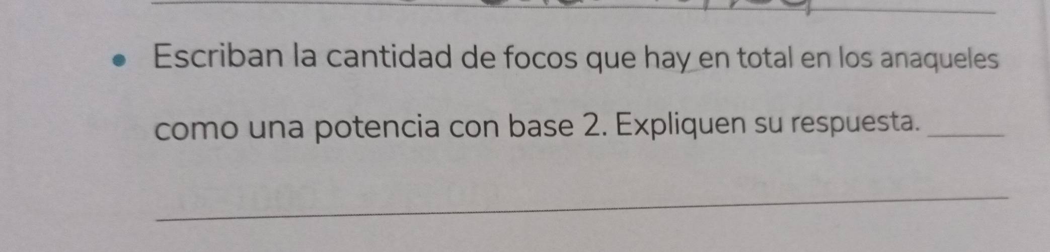 Escriban la cantidad de focos que hay en total en los anaqueles 
como una potencia con base 2. Expliquen su respuesta._ 
_