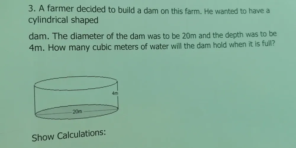 Solved: A farmer decided to build a dam on this farm. He wanted to have ...