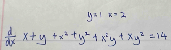 y=1x=2
 d/dx x+y+x^2+y^2+x^2y+xy^2=14